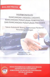 Harmonisasi rancangan undang - undang , rancangan peraturan pemerintah, dan rancangan peraturan presiden : Teknis subtantif bidang harmonisasi peraturan perundang - undangan