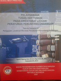 Pelaksanaan tugas dan  fungsi pada direktorat litigasi peraturan perundang- undangan : Teknis subtantif pengujian (judicial review) peraturan perundang - undangan