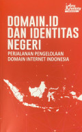 Domain .id dan identitas negeri : Perjalanan pengelolaan domain internet indonesia