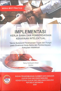 Implementasi kerja sama dan pemberdayaan kekayaan intelektual : Teknis subtantif pelaksanaan tugas dan fungsi pada direktorat kerja sama dan pemberdayaan kekayaan intelektual