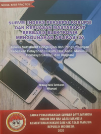 Image of Survei indeks persepsi korupsi dan kepuasan masyarakat berbasis elektronik menggunakan aplikasi 3A : Teknis substantif pengkajian dan pengembangan kebijakan pelayanan hukum, hak asasi manusia, pemasyarakatan, dan imigrasi