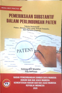 Pemeriksaan substantif dalam perlindungan paten : teknis substantif paten, desain tata letak sirkuit terpadu, dan rahasia dagang