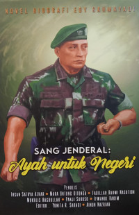 Novel biografi Edi Rahmayadi : sang Jenderal : ayah untuk Negeri