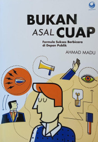 Image of Bukan asal cuap : formula sukses berbicara di depan publik