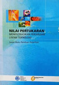Image of Nilai pertukaran menegoisasikan perjanjian lisensi teknologi : suatu buku panduan pelatihan
