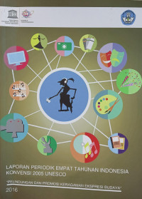 Laporan periodik empat tahun indonesia konvensi 2005 unesco : pelindungan dan promosi keragaman ekspresi budaya