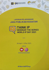 Image of Laporan pelaksanaan jasa publikasi kegiatan think ip webinar the series world ip day 2021 : 26 April - 6 Mei 2021