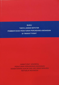 Buku tanya jawab seputar pembentukan peraturan perundang-undangan di tingkat pusat