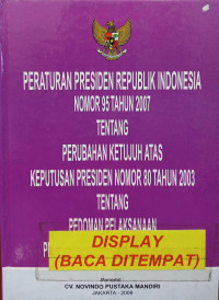 Image of Peraturan presiden Republik Indonesia nomor 95 tahun 2007 tentang perubahan ketujuh atas keputusan presiden nomor 80 tahun 2003 tentang pedoman pelaksanaan pengadaan barang/jasa pemerintah