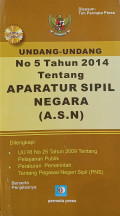 Undang-undang no. 5 tahun 2014 tentang aparatur sipil negara (a.s.n) : dilengkapi uu ri no. 25 tahun 2009 tentang pelayanan publik dan peraturan pemerintah tentang pegawai negeri sipil (pns)