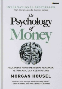 The psychology of money : pelajaran abadi mengenai kekayaan, ketamakan dan kebahagiaan