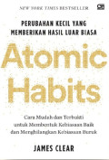 Perubahan kecil yang memberikan hasil luar biasa : atomic habits : cara mudah dan terbukti untuk membentuk kebiasaan baik dan menghilangkan kebiasaan buruk