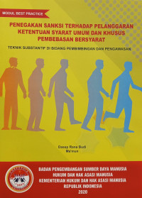 Penegakan sanksi terhadap pelanggaran ketentuan syarat umum dan khusus pembebasan bersyarat : teknik substantif di bidang pembimbingan dan pengawasan