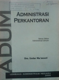 Administrasi perkantoran : bahan diklat administrasi umum