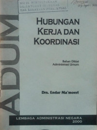 Hubungan kerja dan koordinasi : bahan diklat administrasi umum