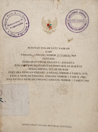 Image of Susunan dalam satu naskah dari undang-undang nomor 15 tahun 1969 tentang pemilihan umum anggota-anggota badan permusyawaratan/perwakilan rakyat sebagaimana telah diubah pertama dengan undang-undang nomor 4 tahun 1975, kedua dengan undang-undang nomor 2 tahun 1980, dan ketiga dengan undang-undang nomor 1 tahun 1985