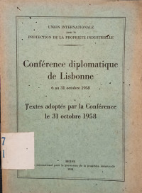 Conference diplomatique de lisbonne 6 au 31 Octobre 1958 textes adoptes par la conference le 31 Octobre 1958