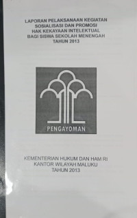 Image of Laporan pelaksanaan kegiatan sosialisasi dan promosi hak kekayaan intelektual bagi siswa sekolah menengah tahun 2013