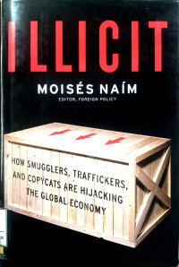 Illicit : How smugglers, traffickers, and copycats are hijacking the global economy