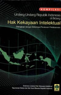 Kompilasi undang-undang republik indonsia dibidang hak kekayaan intelektual : dilengkapi dengan beberapa peraturan pelaksanaan