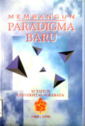 Membangun paradigma baru : 30 tahun Universitas Surabaya 1968-1998