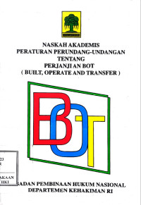 Image of Naskah akademis peraturan perundang-undangan tentang perjanjian BOT (Built, Operate and Transfer)
