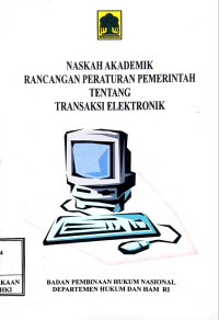 Image of Naskah akademik rancangan peraturan pemerintah tentang transaksi elektronik